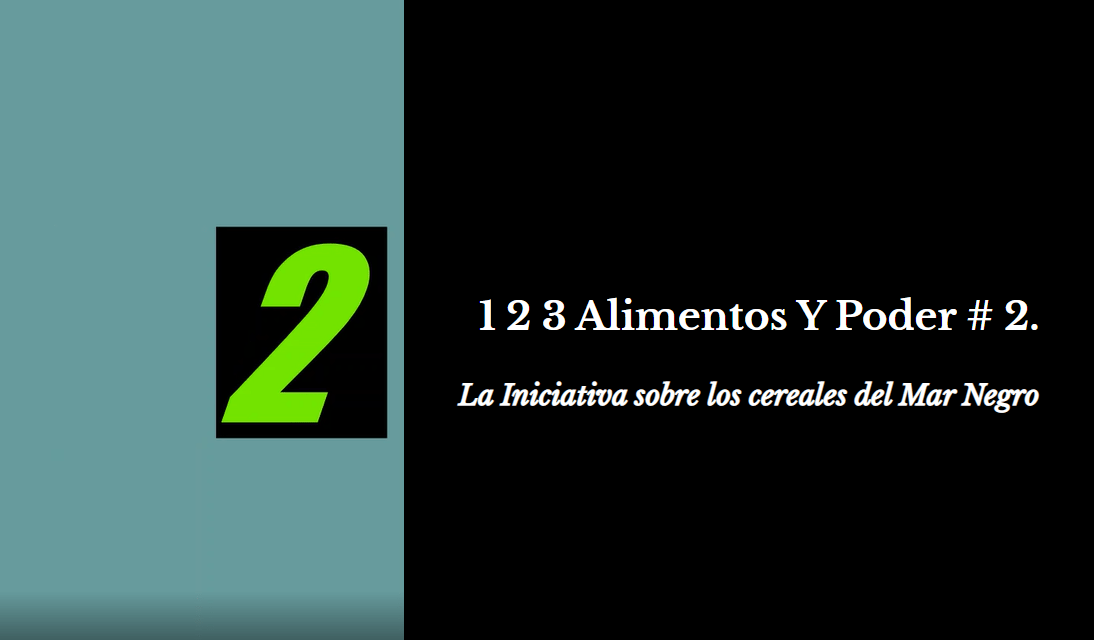 1 2 3 Alimentos Y Poder # 2. La iniciativa sobre los cereales del Mar&nbsp;Negro.