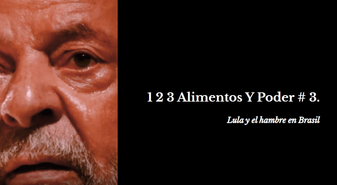 1 2 3 Alimentos Y Poder #3. Lula y el hambre en&nbsp;Brasil