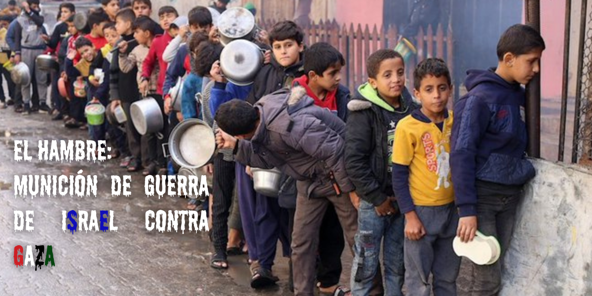 EL HAMBRE: MUNICIÓN DE GUERRA DE ISRAEL CONTRA&nbsp;GAZA