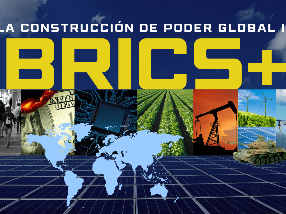 BRICS+: LA CONSTRUCCIÓN DE PODER GLOBAL&nbsp;(III)