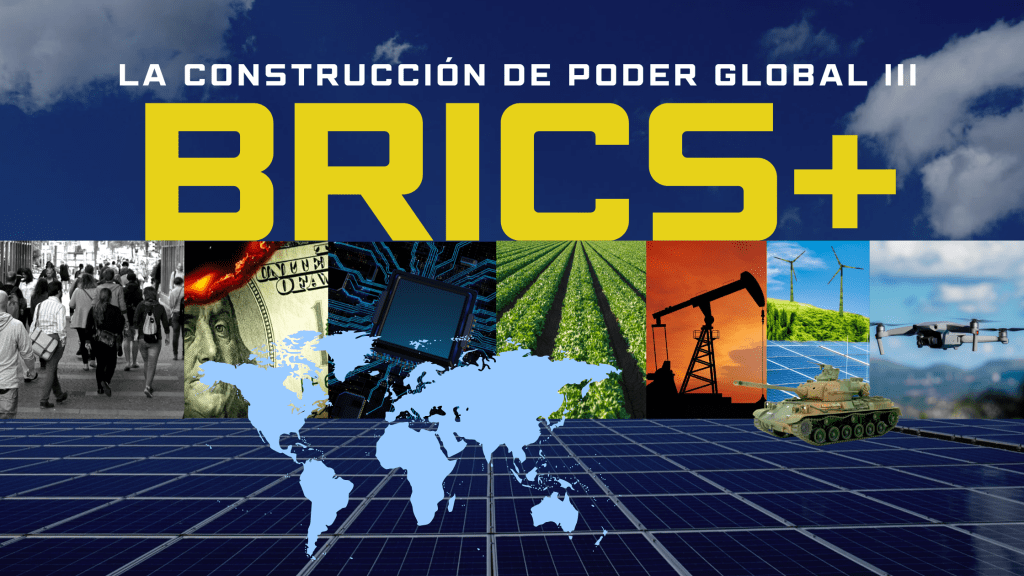 BRICS+: LA CONSTRUCCIÓN DE PODER GLOBAL&nbsp;(III)