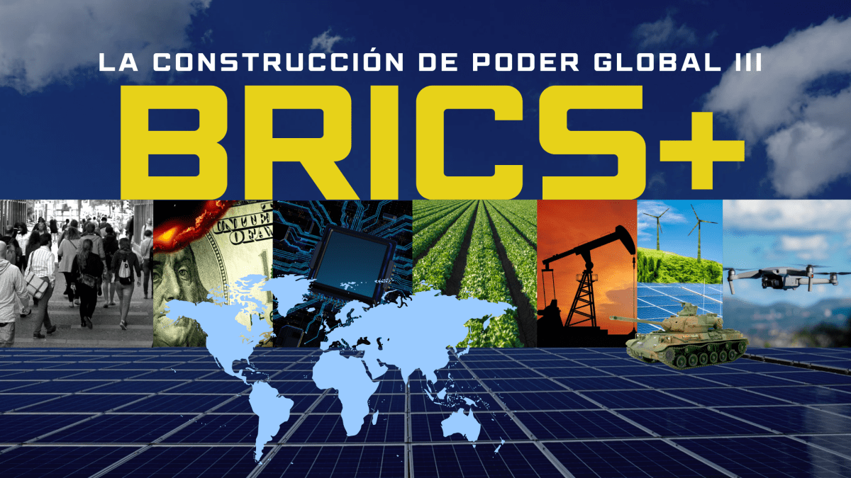 BRICS+: LA CONSTRUCCIÓN DE PODER GLOBAL&nbsp;(III)